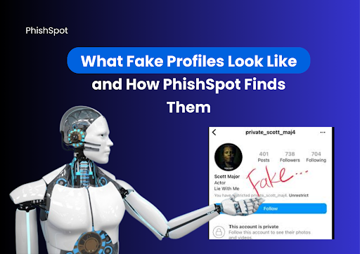 What Fake Profiles Look Like | PhishSpot Detection Guide